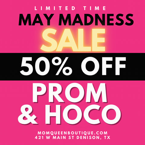 PROM & HOCO: MAY MADNESS 50% OFF!! 5/1-5/31